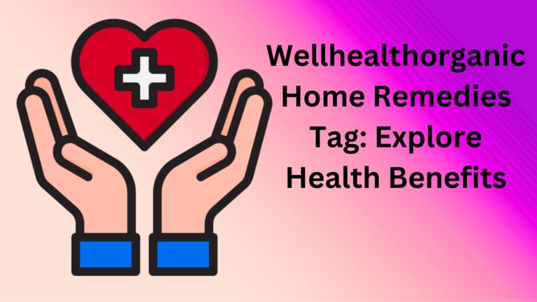 Wellhealthorganic Home Remedies Tag: For Best Health Benefits